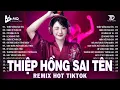 Lagu Thiệp Hồng Sai Tên Remix | BXH Nhạc Trẻ Remix Hay Nhất 2025 | Top 15 Bản EDM TikTok Hot Trend