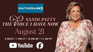 Gaither LIVE with Sandi Patty: "The Voice I Have Now" - Friday 8/21 at 1 PM CT