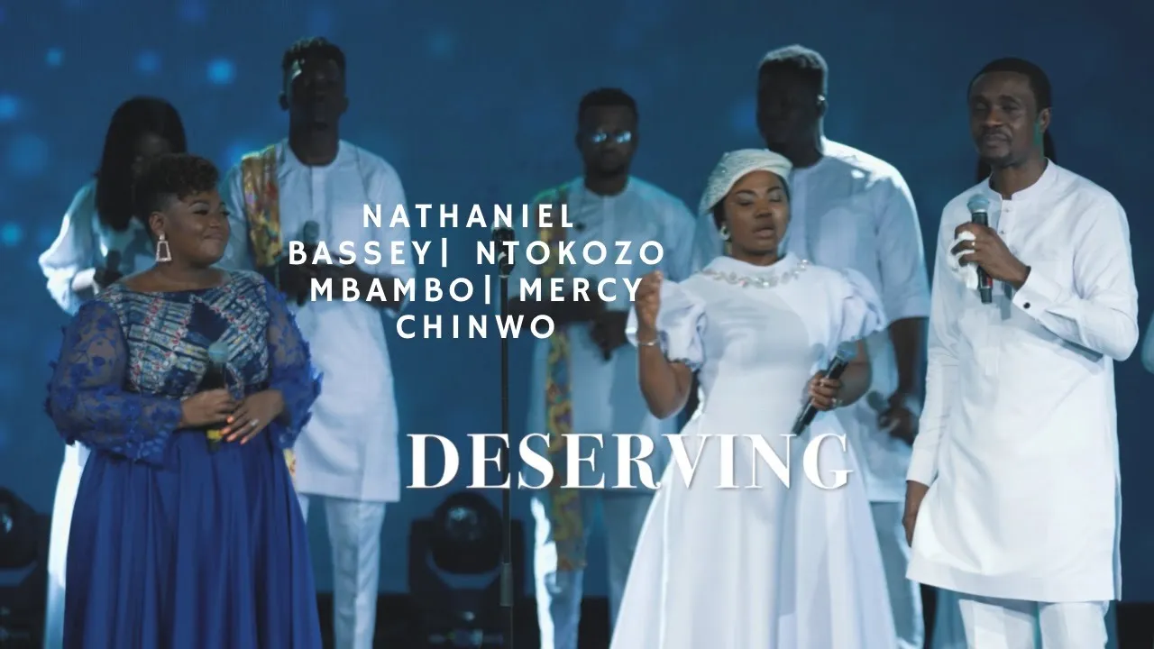 DESERVING-Nathaniel Bassey feat.Ntokozo Mbambo & Mercy Chinwo #hallelujahchallenge #nathanielbassey