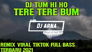 Download DJ TUM HI HO X TERE TERE BUM - (DJ Nansuya) REMIX FULL BASS TERBARU VIRAL TIKTOK 2021 MP3