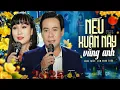 Lagu Nhạc Xuân, Nhạc Tết 2025 - NẾU XUÂN NÀY VẮNG ANH - Vinh Tuấn, Lâm Minh Thảo