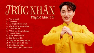 TRÚC NHÂN | Tuyển Tập Nhạc Xuân Mới Nhất 2026 | Vạn Sự Như Ý, Tết Tấn Tới….