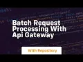 Batch request processing with api gateway