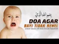 Doa Agar Bayi Tidak Rewel || Lengkap dengan Teks Arab, Latin dan Terjemahan - An Nafi