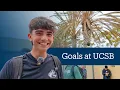 We asked incoming students What are your goals at UC Santa Barbara