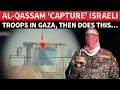 Hamas’ SHOCKING New War Tactic; Al-Qassam ‘Snipes \u0026 Captures’ Israeli Troops. This Happens Next…