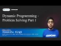 Dynamic Programming - Problem Solving Part 1 Himanshu Singh