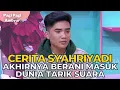 Download Lagu Cerita Syahriyadi Yang Pertama Kali Terjun Ke Dunia Tarik Suara | PAGI PAGI AMBYAR (18/11/22) P2
