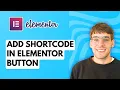 How to Add Shortcode in Elementor Button 2026 Full Guide