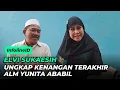 Download Lagu ELVI SUKAESIH UNGKAP KENANGAN TERAKHIR BERSAMA YUNITA ABABIL