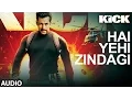 Download Lagu Kick: Hai Yehi Zindagi | Mohd. Irfan | Meet Bros Anjjan | Salman Khan
