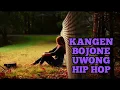 Download Lagu KANGEN BOJONE UWONG HIP HOP KOPLO TERBARU 2017