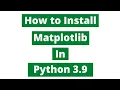 How To Install Matplotlib In Python 3 9 Windows 10
