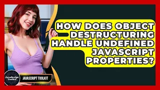How Does Object Destructuring Handle Undefined JavaScript Properties - JavaScript Toolkit