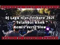Dj Lagu Alas | Terlambat Khoh | | Terbaru 2021