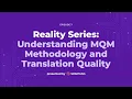 Reality Series Ep 7 - Understanding MQM Methodology and Translation Quality