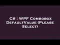 C WPF Combobox DefaultValue Please Select