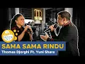 Download Lagu SAMA SAMA RINDU - Thomas Djorghi ft. Yuni Shara [Live Cover]