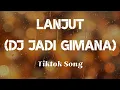 Download Lagu Lanjut (DJ Jadi Gimana) Tiktok Song