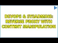 DevOps SysAdmins Reverse proxy with content manipulation