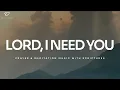 Download Lagu Lord, I Need You: 3 Hour Instrumental Soaking Worship | Prayer \u0026 Meditation Music