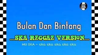 Bulan Dan Bintang - Rhoma Irama | SKA REGGAE Version Cover By MU SKA 🎵