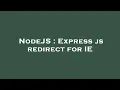 NodeJS Express js redirect for IE
