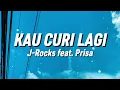 J-Rocks feat. Prisa - Kau Curi Lagi (Lirik)