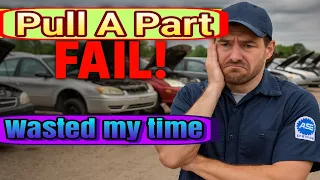 Pull-A-Part FAIL Mechanic Wastes Time Hunting Parts