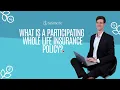 What is a Participating Whole Life Insurance Policy
