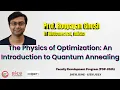 The Physics of Optimization An Introduction to Quantum Annealing Prof Roopayan Ghosh