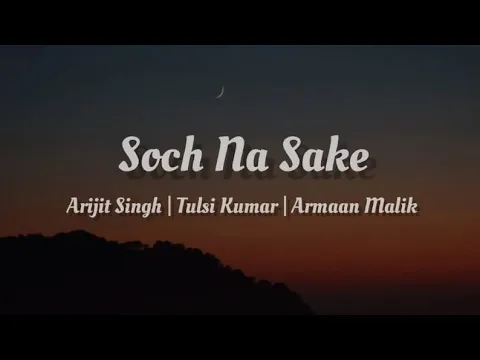Download MP3 Arijit Singh, Tulsi Kumar, Armaan Malik - Soch Na Sake [ lyrics ]