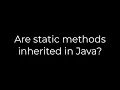 Java Are static methods inherited in Java 5solution
