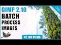 GIMP 2 10 Tutorial - How to batch process images