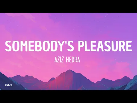 Download MP3 Aziz Hedra - Somebody's Pleasure (Lyrics)