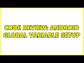 Code Review Android Global Variable Setup 4 Solutions
