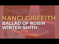 Nanci Griffith - Ballad Of Robin Winter Smith