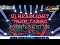 Download Lagu DJ HEADLIGHT TRAP TASSO MIDDLE ANTI KETULUP || NAFA AUDIO PRODUCTION