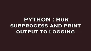 PYTHON Run subprocess and print output to logging