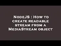 NodeJS How to create readable stream from a MediaStream object