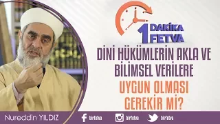 Dini hükümlerin akla ve bilimsel verilere uygun olması gerekir mi?