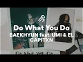 BAEKHYUN feat. UMI \u0026 EL CAPITXN, Do What You Do (Lyrics)