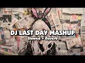Lagu DJ LAST DAY MASHUP (Slowed + Reverb)