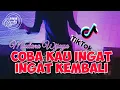 Dj Coba Kau Ingat Ingat Kembali Full Bass Remix Viral Tik Tok 2021
