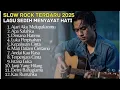 Lagu Slow Rock Terbaru 2025 – Lagu Sedih Menyayat Hati Bikin Baper | Full Album