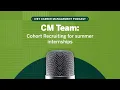 CM Team Cohort Recruiting for summer internships