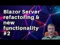 Blazor Server refactoring new functionality live coding
