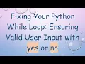 Fixing Your Python While Loop Ensuring Valid User Input with yes or no