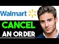 HOW TO CANCEL YOUR ORDER ON WALMART APP 2025 FULL GUIDE