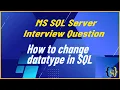 How to change the datatype of column in SQL server MS SQL Server Interview Question